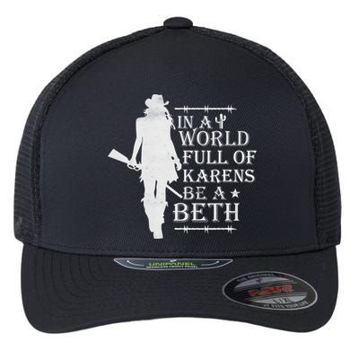 In A World Full Of Karens Be A Beth Flexfit Unipanel Trucker Cap