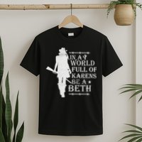 In A World Full Of Karens Be A Beth T-Shirt