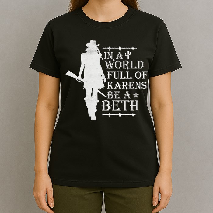 In A World Full Of Karens Be A Beth T-Shirt