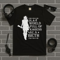 In A World Full Of Karens Be A Beth T-Shirt
