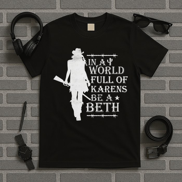 In A World Full Of Karens Be A Beth T-Shirt