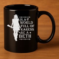In A World Full Of Karens Be A Beth 11oz C Handle Ceramic Mug