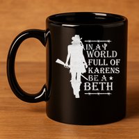 In A World Full Of Karens Be A Beth 11oz C Handle Ceramic Mug