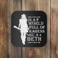 In A World Full Of Karens Be A Beth Coaster