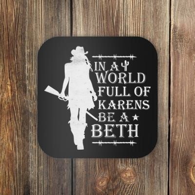 In A World Full Of Karens Be A Beth Coaster