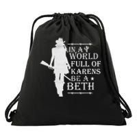 In A World Full Of Karens Be A Beth Drawstring Bag