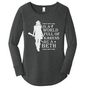 In A World Full Of Karens Be A Beth Women's Perfect Tri Tunic Long Sleeve Shirt