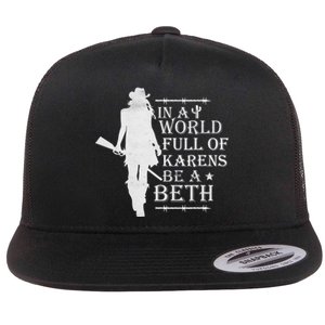 In A World Full Of Karens Be A Beth Flat Bill Trucker Hat