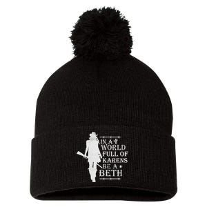 In A World Full Of Karens Be A Beth Pom Pom 12in Knit Beanie