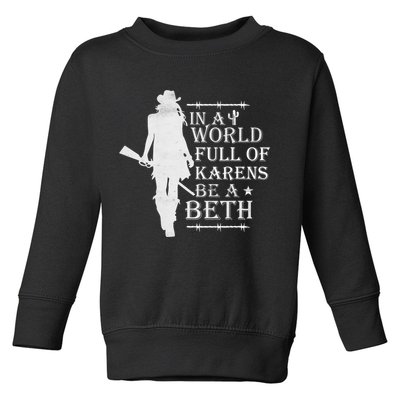 In A World Full Of Karens Be A Beth Toddler Sweatshirt