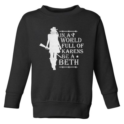 In A World Full Of Karens Be A Beth Toddler Sweatshirt