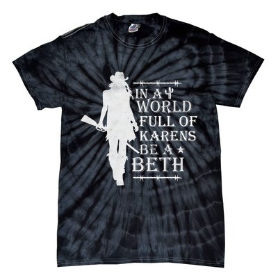 In A World Full Of Karens Be A Beth Tie-Dye T-Shirt