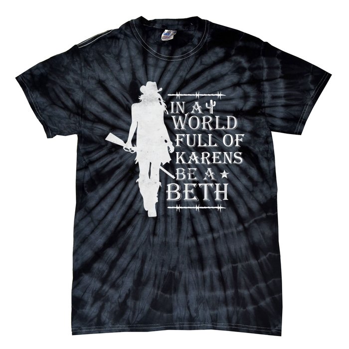 In A World Full Of Karens Be A Beth Tie-Dye T-Shirt