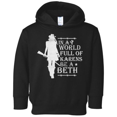 In A World Full Of Karens Be A Beth Toddler Hoodie