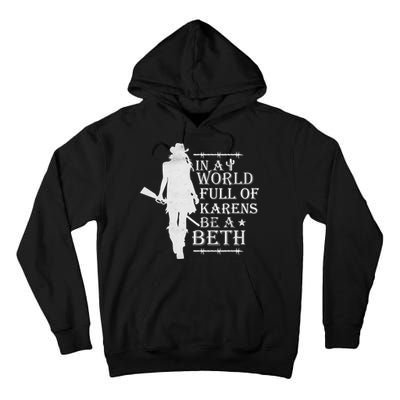 In A World Full Of Karens Be A Beth Tall Hoodie