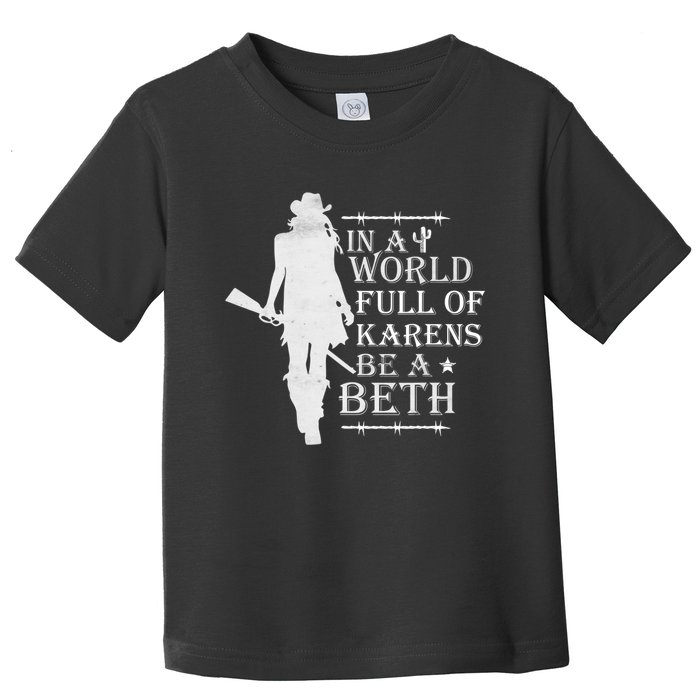 In A World Full Of Karens Be A Beth Toddler T-Shirt