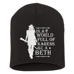 In A World Full Of Karens Be A Beth Short Acrylic Beanie