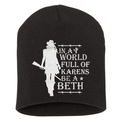 In A World Full Of Karens Be A Beth Short Acrylic Beanie