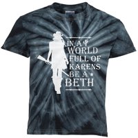 In A World Full Of Karens Be A Beth Kids Tie-Dye T-Shirt