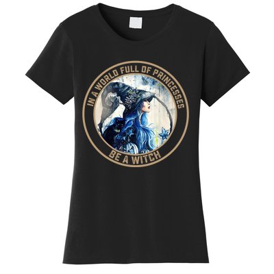 In A World Full Of Princesses Be A Witch Women's T-Shirt