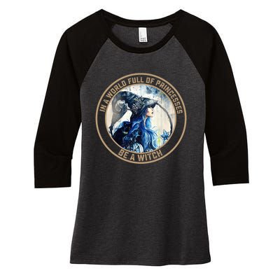 In A World Full Of Princesses Be A Witch Women's Tri-Blend 3/4-Sleeve Raglan Shirt