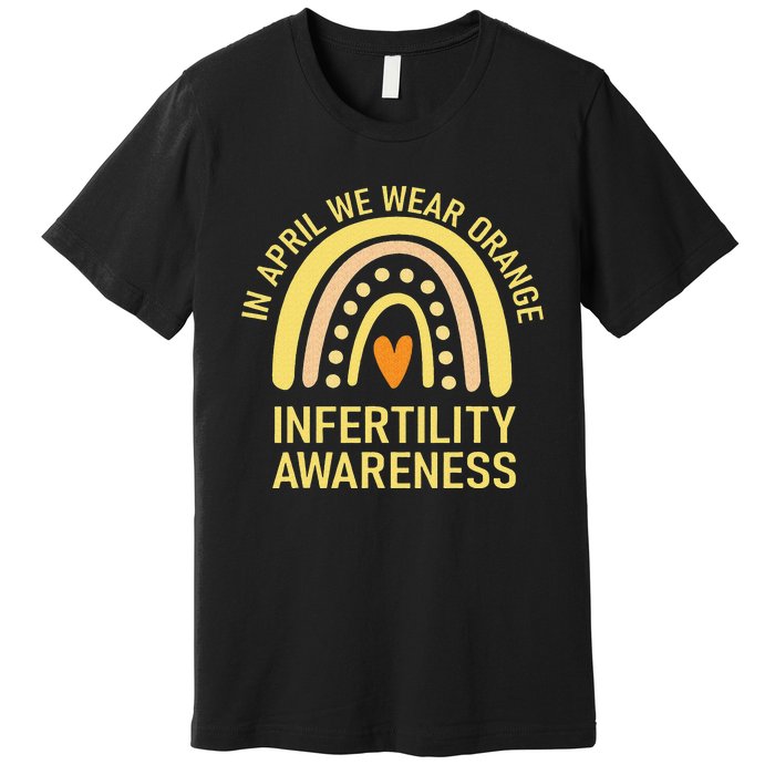 In April We Wear Orange Infertility Awareness Week Premium T-Shirt