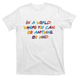 In A World Where You Can Be Anything Be Kind T-Shirt