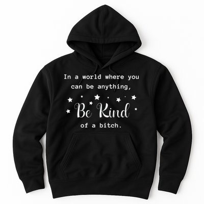 In A World Where You Can Be Anything Be Kind Of A Bitch Hoodie