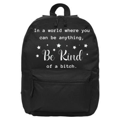 In A World Where You Can Be Anything Be Kind Of A Bitch 16 in Basic Backpack