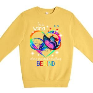 In A World Where You Can Be Anything Be Kind Autism Meaningful Gift Premium Crewneck Sweatshirt