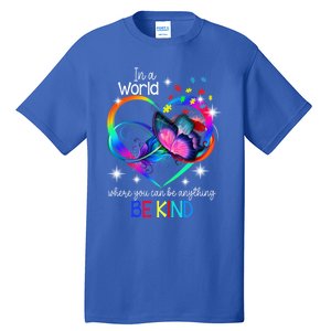 In A World Where You Can Be Anything Be Kind Autism Meaningful Gift Tall T-Shirt