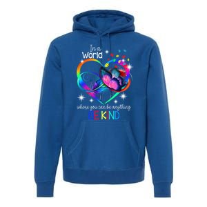 In A World Where You Can Be Anything Be Kind Autism Meaningful Gift Premium Hoodie