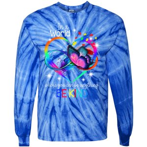 In A World Where You Can Be Anything Be Kind Autism Meaningful Gift Tie-Dye Long Sleeve Shirt