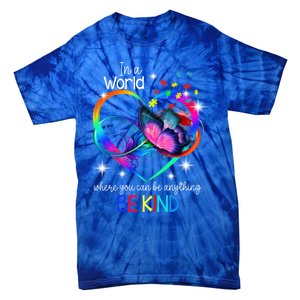 In A World Where You Can Be Anything Be Kind Autism Meaningful Gift Tie-Dye T-Shirt