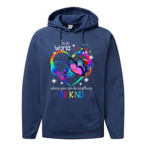 In A World Where You Can Be Anything Be Kind Autism Meaningful Gift Performance Fleece Hoodie