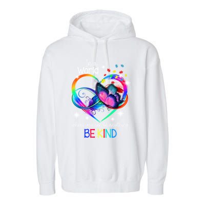 In A World Where You Can Be Anything Be Kind Autism Meaningful Gift Garment-Dyed Fleece Hoodie