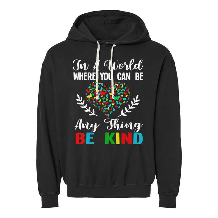 In A World Where You Can Be Anything Be Kind Support Autism Garment-Dyed Fleece Hoodie