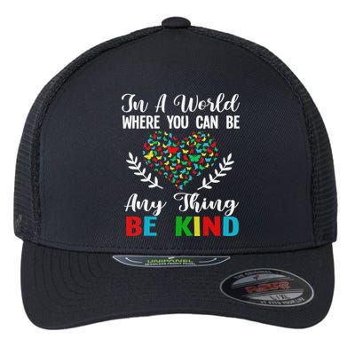 In A World Where You Can Be Anything Be Kind Support Autism Flexfit Unipanel Trucker Cap