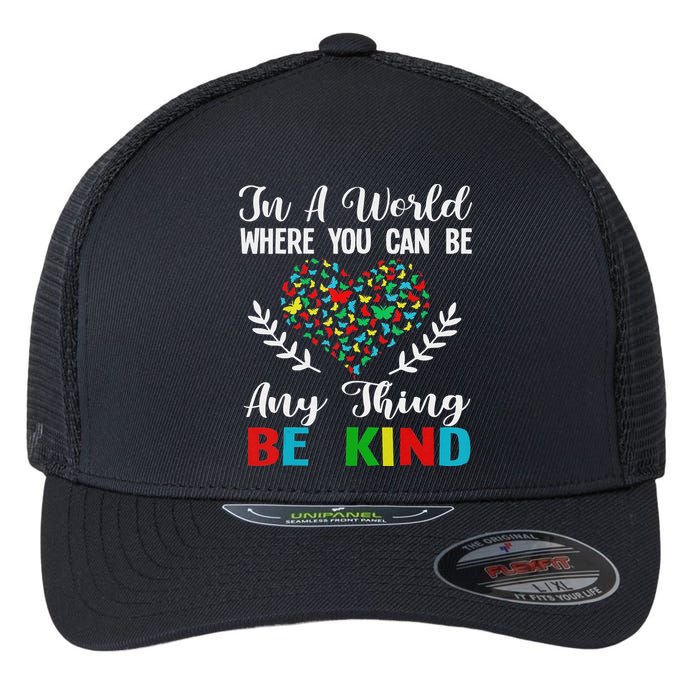 In A World Where You Can Be Anything Be Kind Support Autism Flexfit Unipanel Trucker Cap