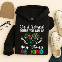 In A World Where You Can Be Anything Be Kind Support Autism Hoodie