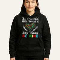 In A World Where You Can Be Anything Be Kind Support Autism Hoodie