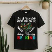 In A World Where You Can Be Anything Be Kind Support Autism T-Shirt