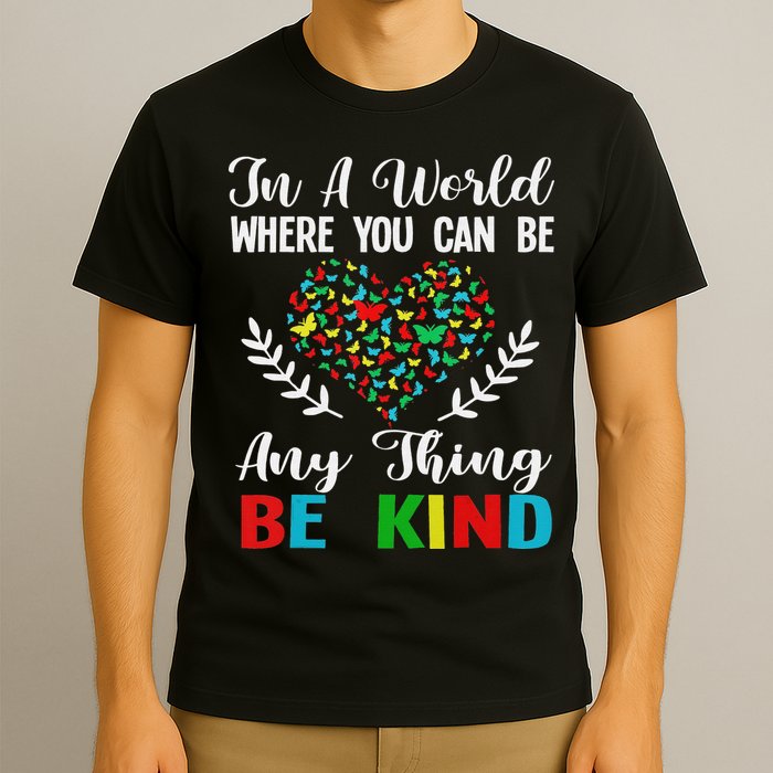 In A World Where You Can Be Anything Be Kind Support Autism T-Shirt