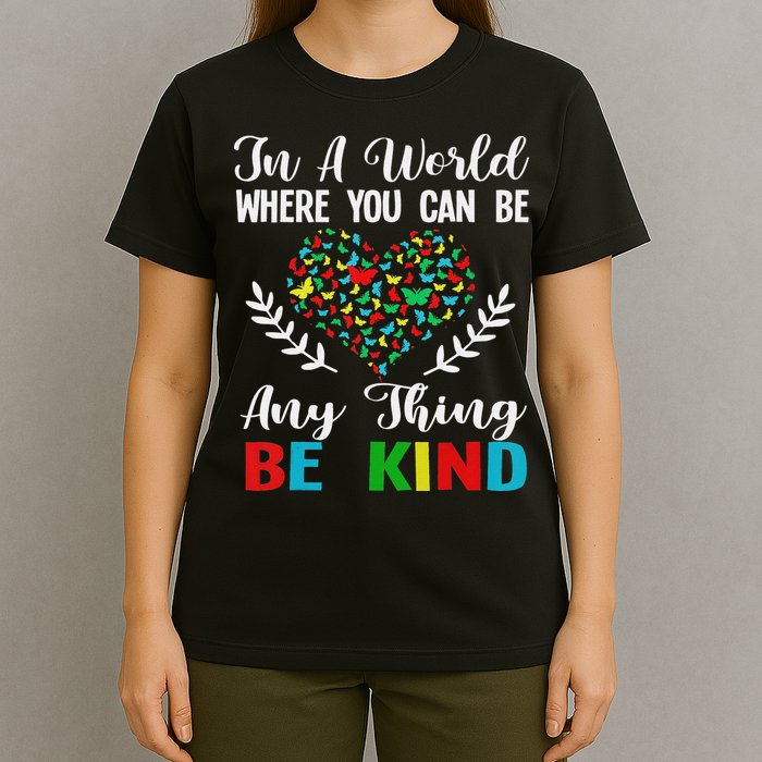In A World Where You Can Be Anything Be Kind Support Autism T-Shirt