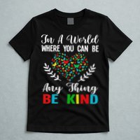 In A World Where You Can Be Anything Be Kind Support Autism T-Shirt