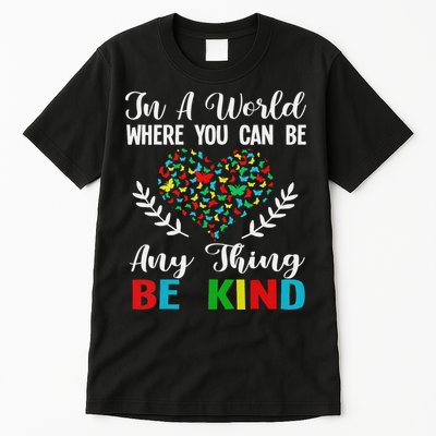 In A World Where You Can Be Anything Be Kind Support Autism Tall T-Shirt