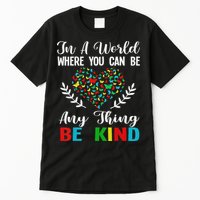 In A World Where You Can Be Anything Be Kind Support Autism Tall T-Shirt