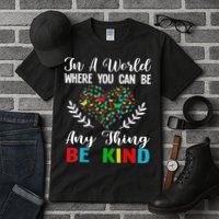 In A World Where You Can Be Anything Be Kind Support Autism Tall T-Shirt