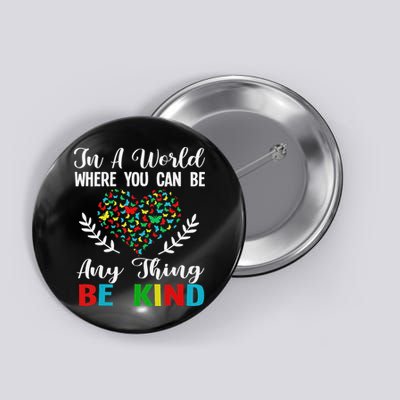 In A World Where You Can Be Anything Be Kind Support Autism Button