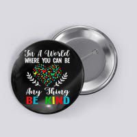 In A World Where You Can Be Anything Be Kind Support Autism Button